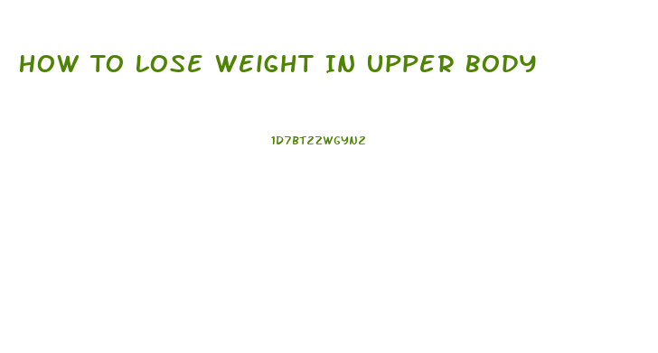How To Lose Weight In Upper Body