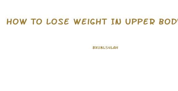 How To Lose Weight In Upper Body