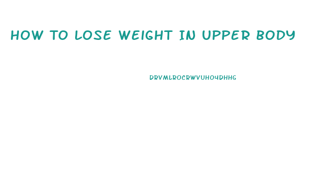 How To Lose Weight In Upper Body