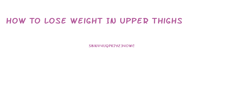 How To Lose Weight In Upper Thighs