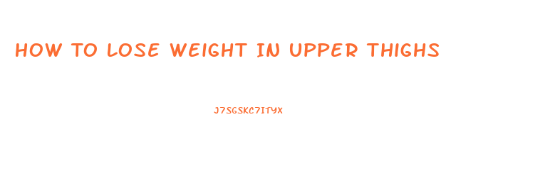 How To Lose Weight In Upper Thighs