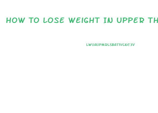 How To Lose Weight In Upper Thighs