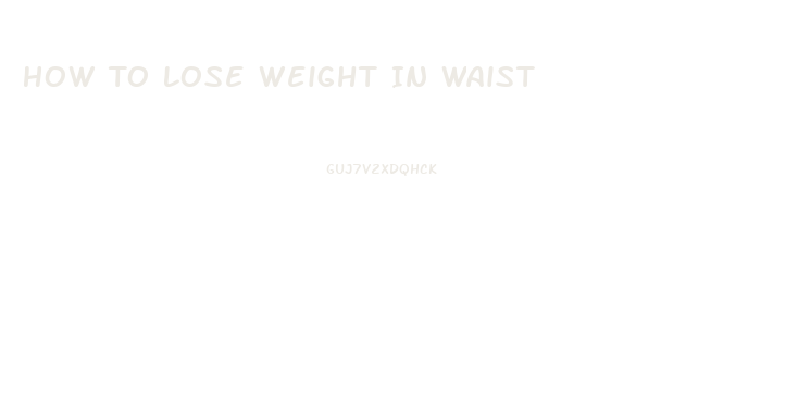 How To Lose Weight In Waist