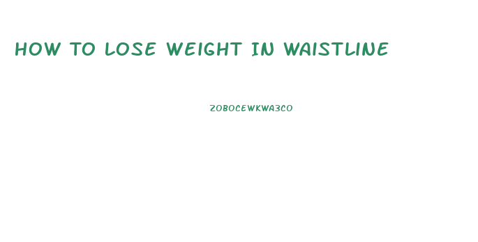 How To Lose Weight In Waistline