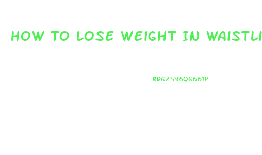 How To Lose Weight In Waistline