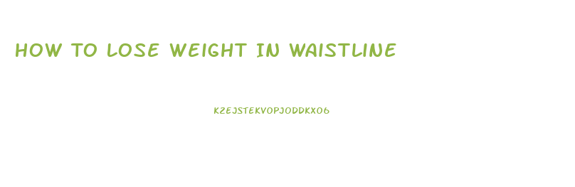 How To Lose Weight In Waistline