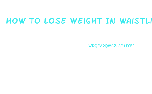 How To Lose Weight In Waistline