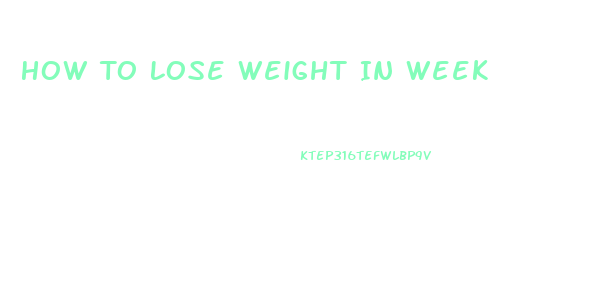 How To Lose Weight In Week