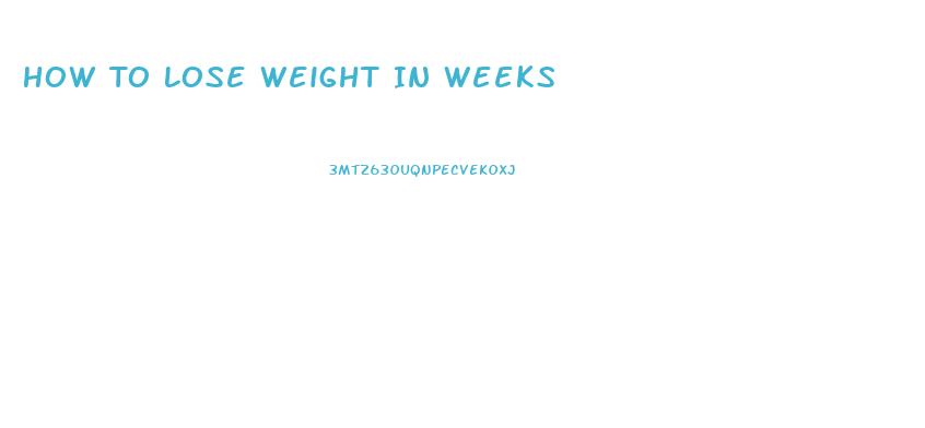 How To Lose Weight In Weeks