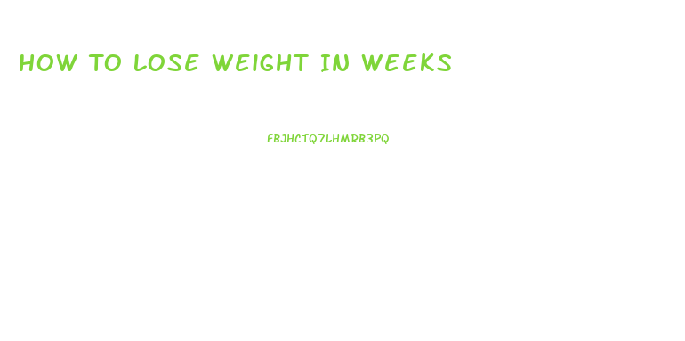 How To Lose Weight In Weeks