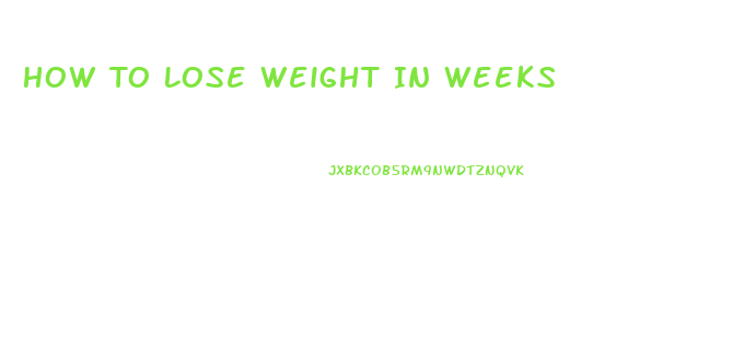 How To Lose Weight In Weeks