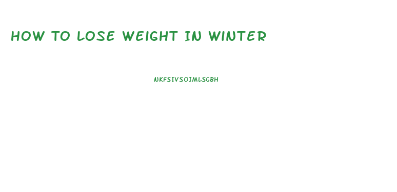 How To Lose Weight In Winter
