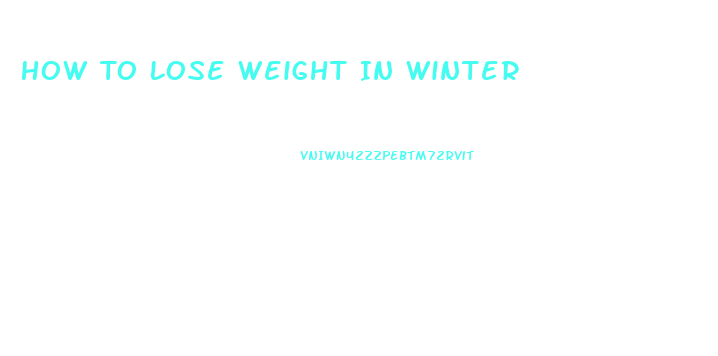 How To Lose Weight In Winter