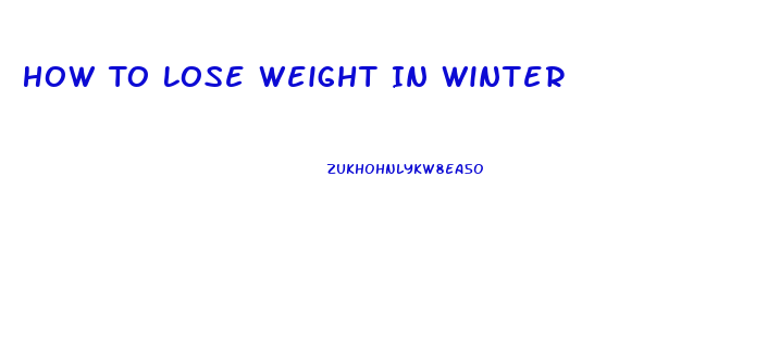 How To Lose Weight In Winter