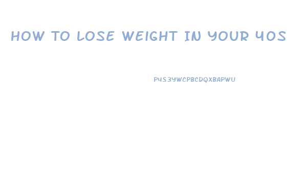 How To Lose Weight In Your 40s