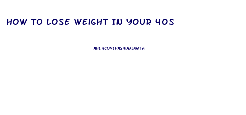 How To Lose Weight In Your 40s