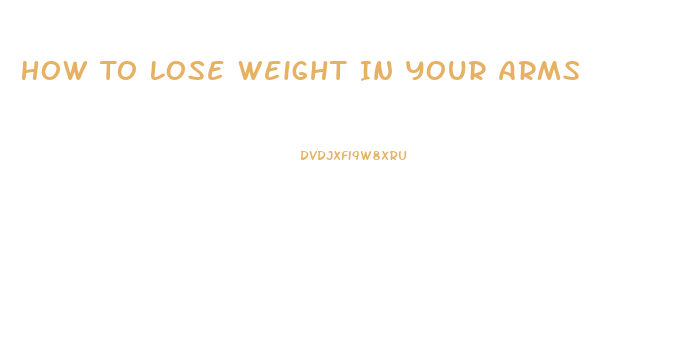 How To Lose Weight In Your Arms