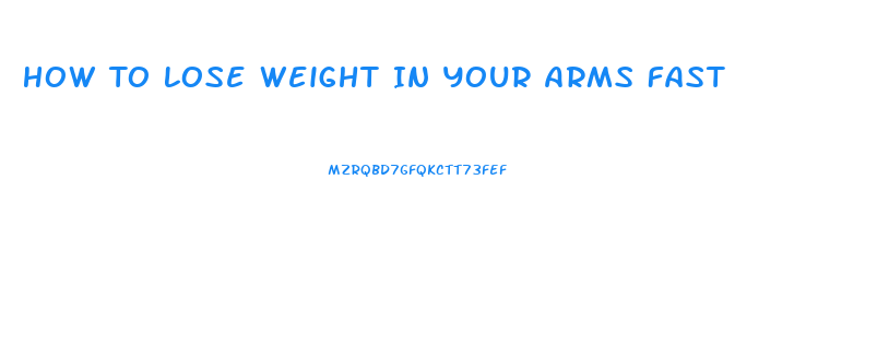 How To Lose Weight In Your Arms Fast