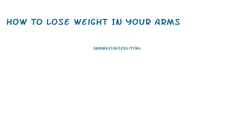 How To Lose Weight In Your Arms