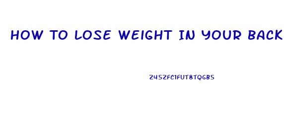 How To Lose Weight In Your Back