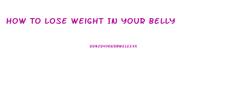 How To Lose Weight In Your Belly