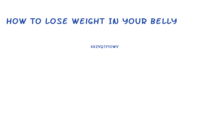 How To Lose Weight In Your Belly