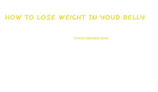 How To Lose Weight In Your Belly