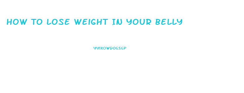 How To Lose Weight In Your Belly