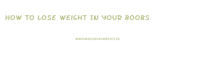 How To Lose Weight In Your Boobs