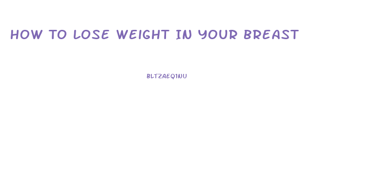 How To Lose Weight In Your Breast