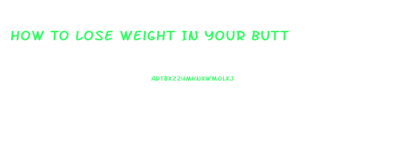 How To Lose Weight In Your Butt