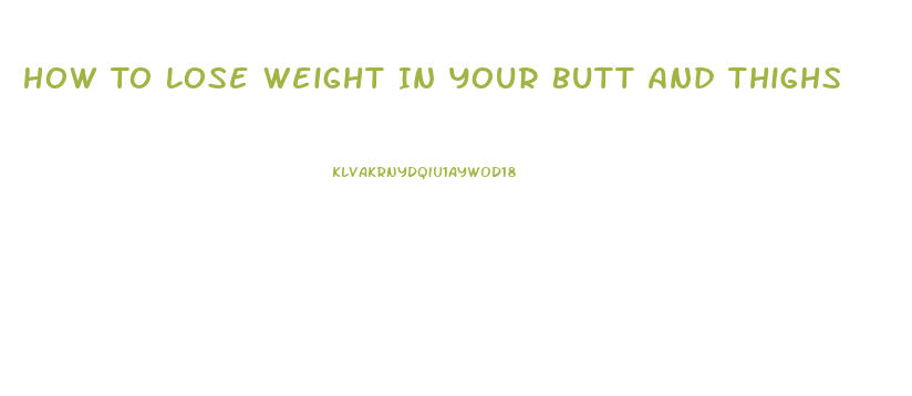 How To Lose Weight In Your Butt And Thighs
