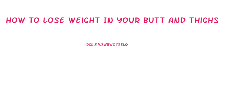 How To Lose Weight In Your Butt And Thighs