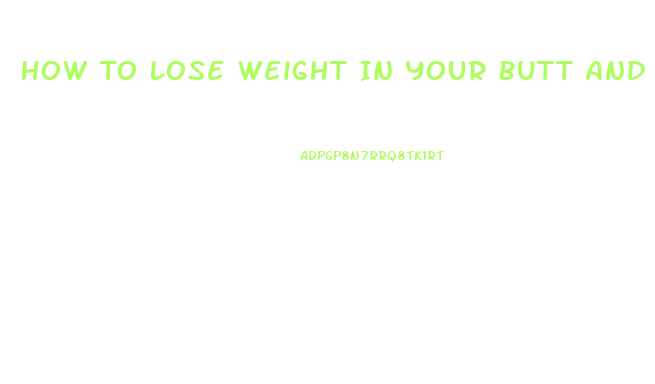 How To Lose Weight In Your Butt And Thighs