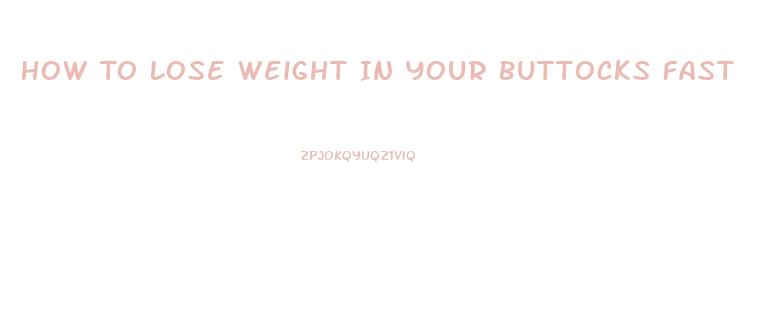 How To Lose Weight In Your Buttocks Fast