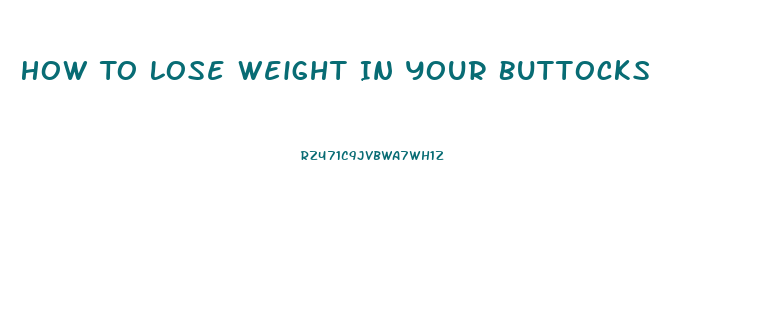 How To Lose Weight In Your Buttocks