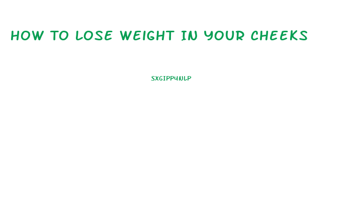 How To Lose Weight In Your Cheeks