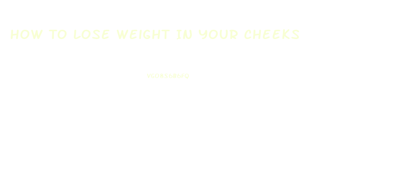 How To Lose Weight In Your Cheeks