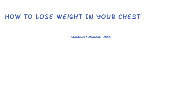 How To Lose Weight In Your Chest