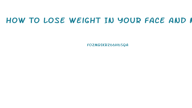 How To Lose Weight In Your Face And Neck Fast