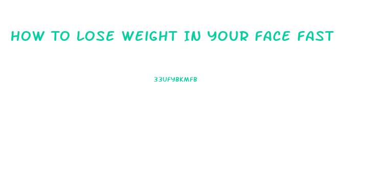 How To Lose Weight In Your Face Fast