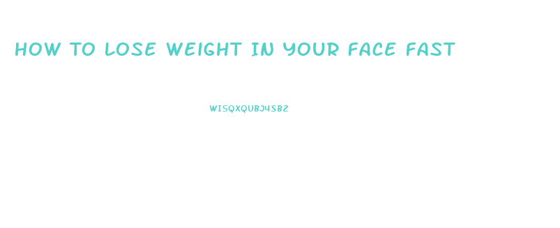 How To Lose Weight In Your Face Fast