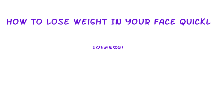 How To Lose Weight In Your Face Quickly