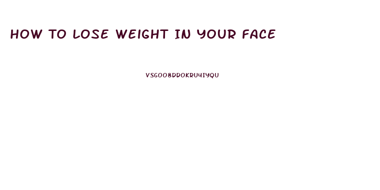 How To Lose Weight In Your Face