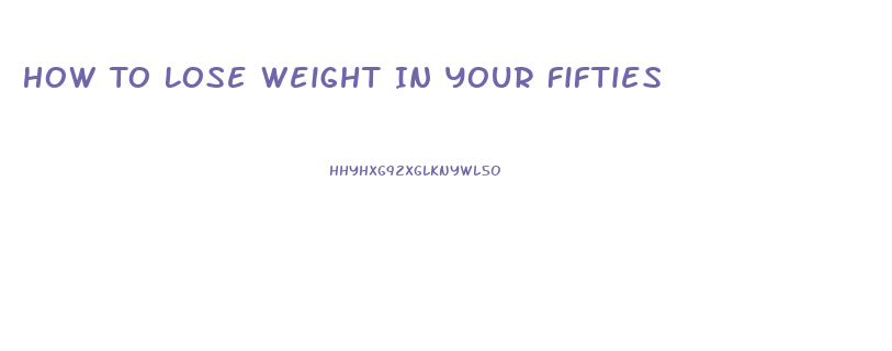 How To Lose Weight In Your Fifties