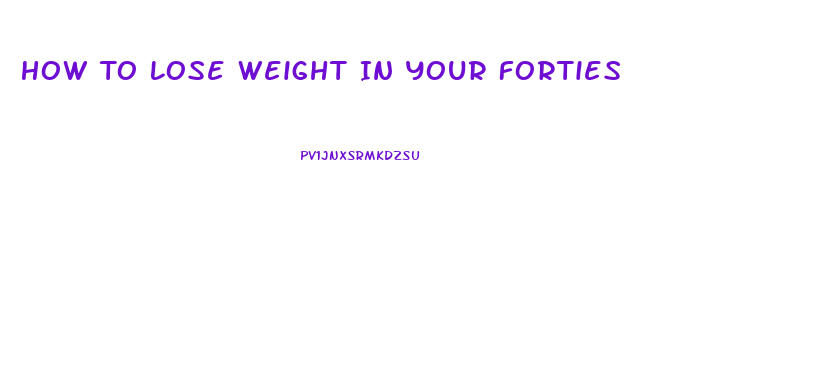 How To Lose Weight In Your Forties