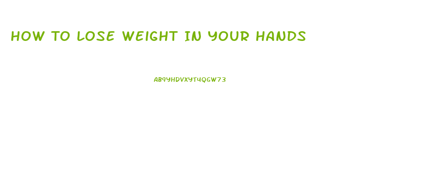 How To Lose Weight In Your Hands