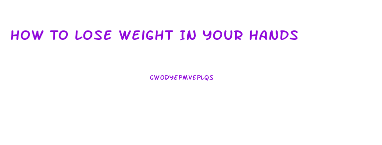 How To Lose Weight In Your Hands