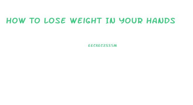 How To Lose Weight In Your Hands