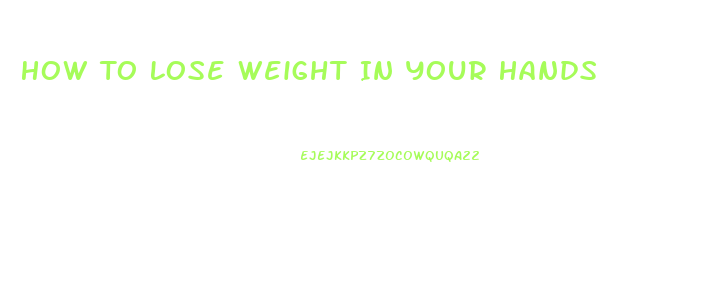 How To Lose Weight In Your Hands